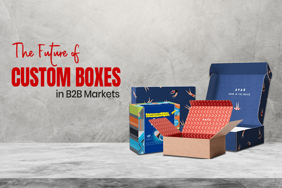 The Future of Custom Boxes in B2B Markets  