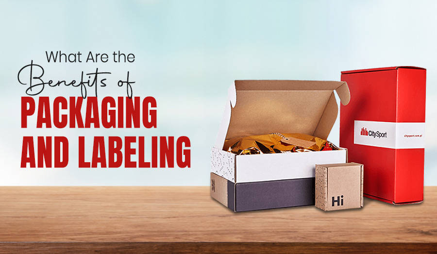 What Are the Benefits of Custom Packaging and Labeling?