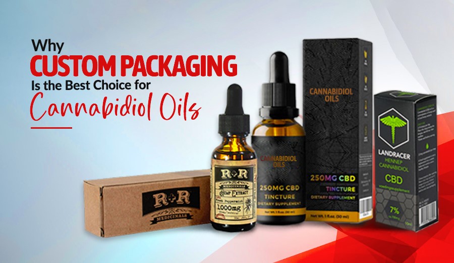 Why Custom Packaging Is the Best Choice for Cannabidiol Oils?