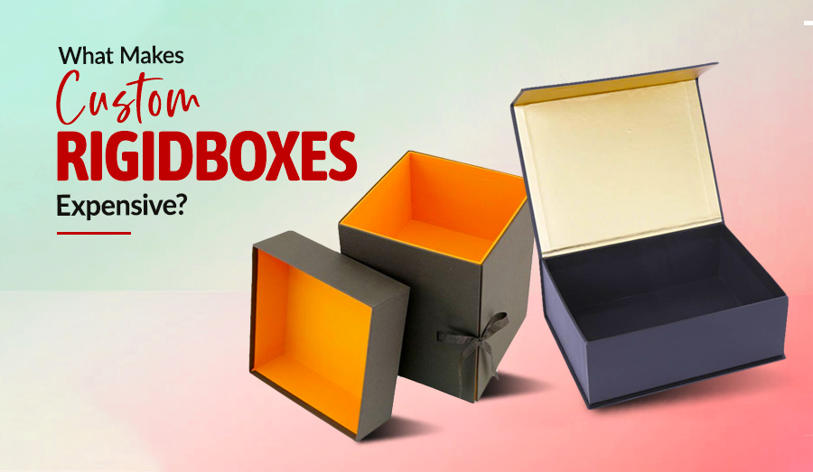 What Makes Custom Rigid Boxes Expensive?